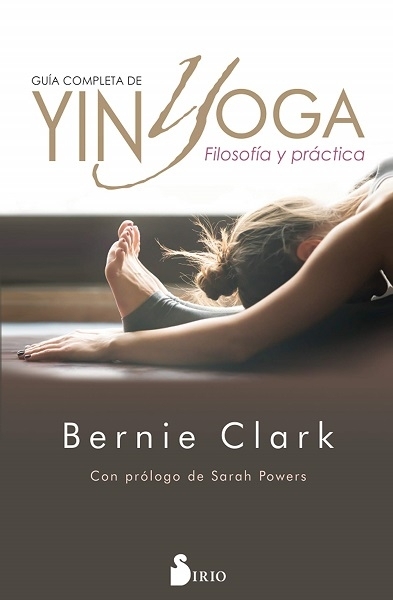Guía completa de Yin Yoga, de Bernie Clark